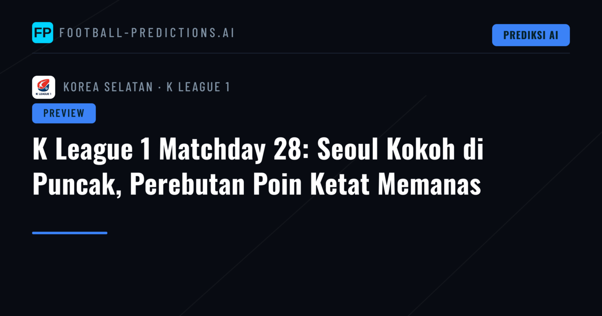 K League 1 Matchday 28: Seoul Kokoh di Puncak, Perebutan Poin Ketat Memanas