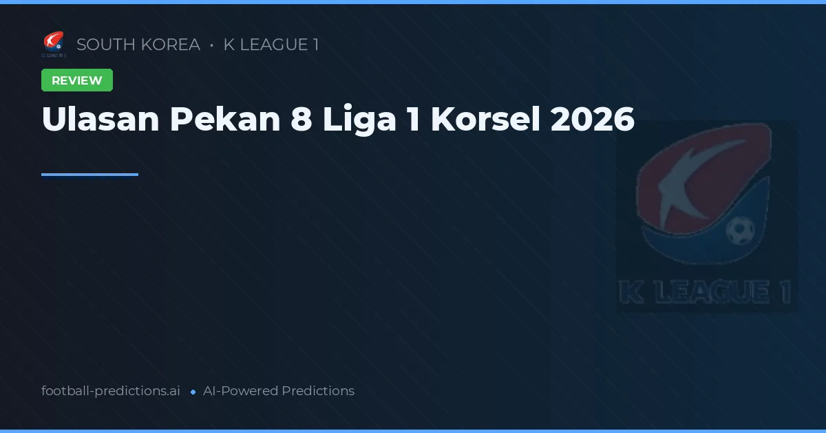 Ulasan Pekan 8 Liga 1 Korsel 2026