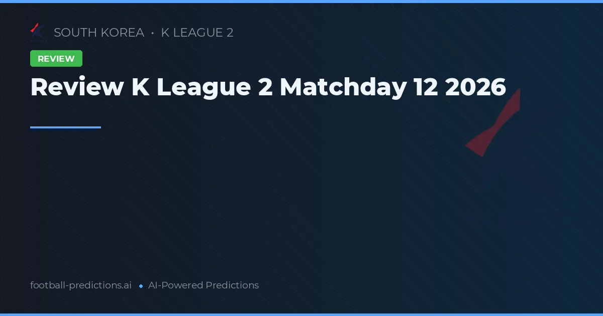 Review K League 2 Matchday 12 2026