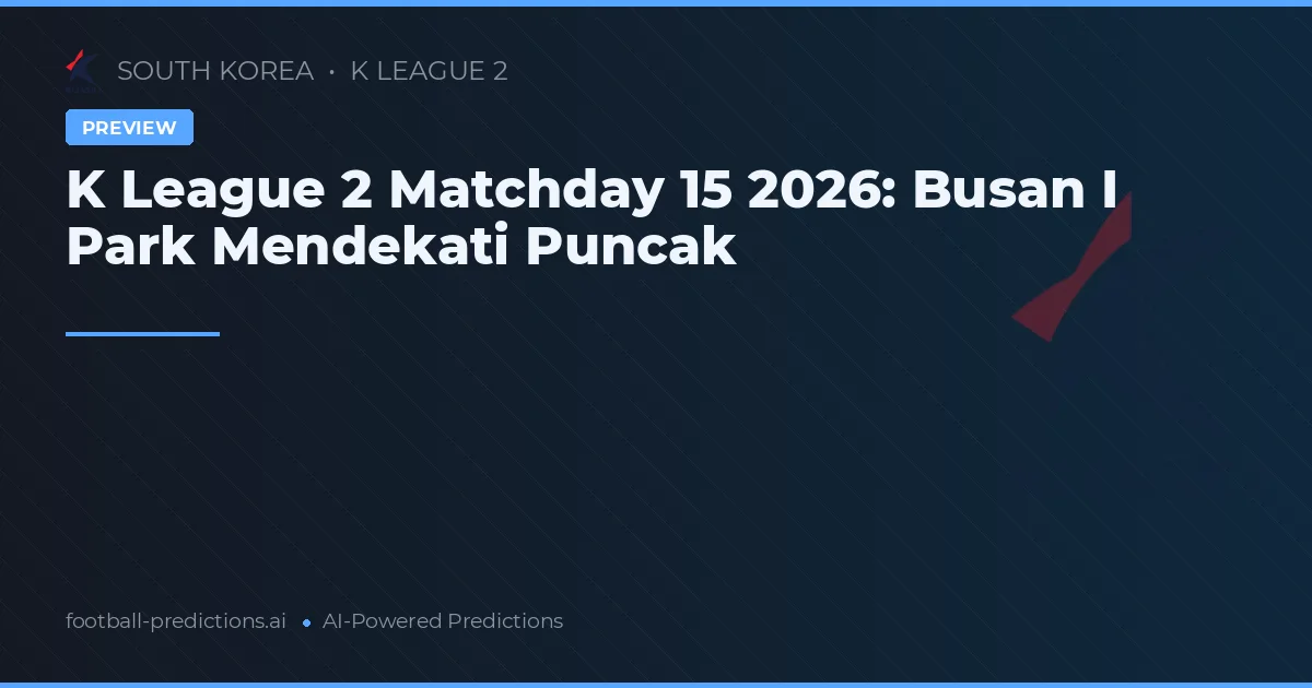 K League 2 Matchday 15 2026: Busan I Park Mendekati Puncak