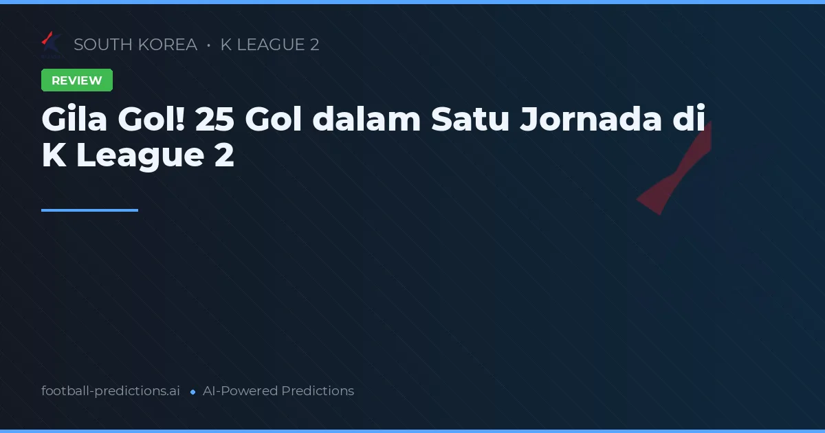 Gila Gol! 25 Gol dalam Satu Jornada di K League 2
