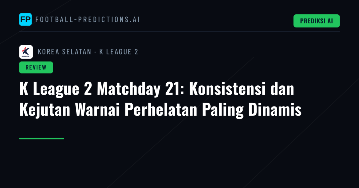 K League 2 Matchday 21: Konsistensi dan Kejutan Warnai Perhelatan Paling Dinamis