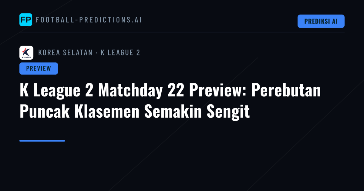 K League 2 Matchday 22 Preview: Perebutan Puncak Klasemen Semakin Sengit