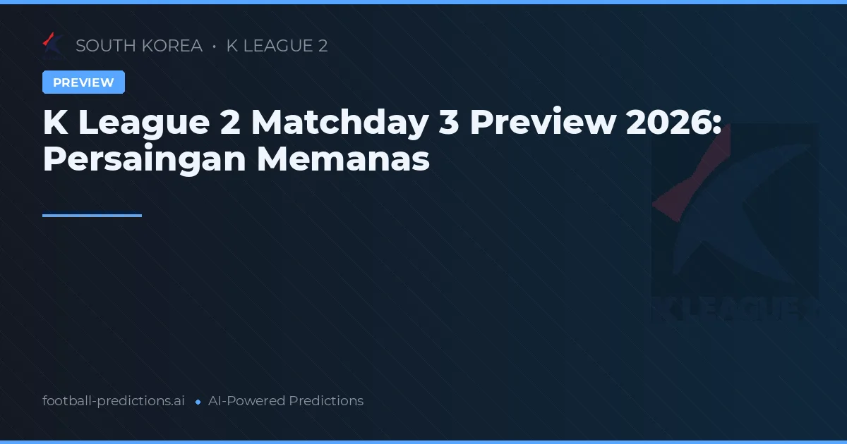 K League 2 Matchday 3 Preview 2026: Persaingan Memanas
