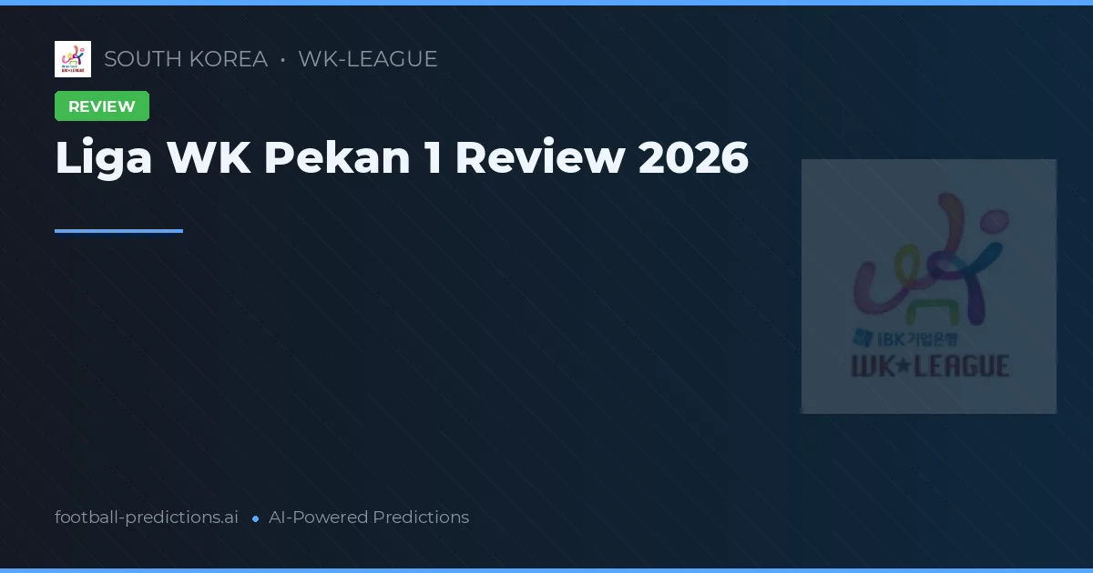 Liga WK Pekan 1 Review 2026