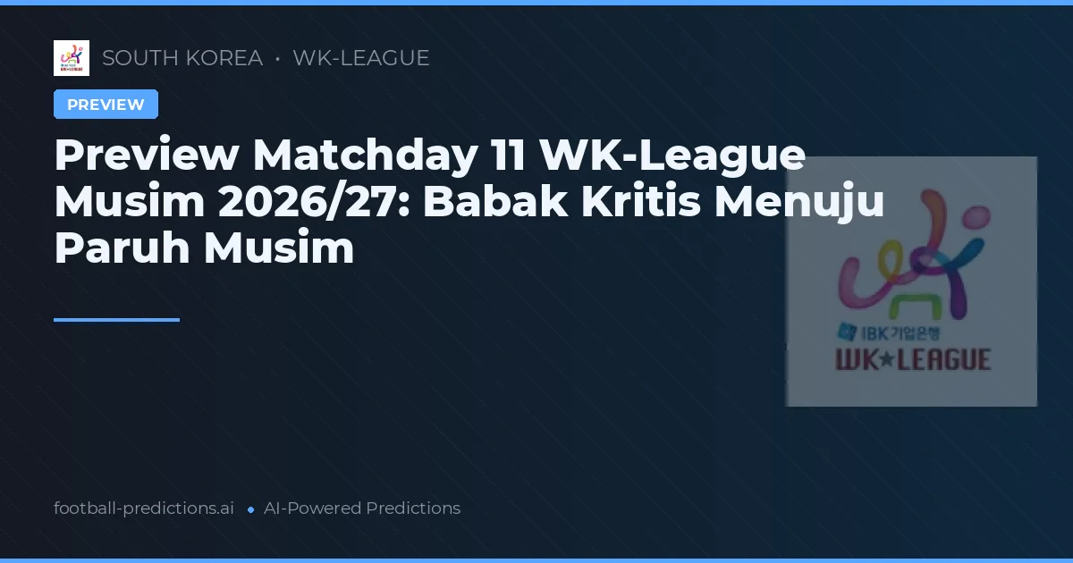 Preview Matchday 11 WK-League Musim 2026/27: Babak Kritis Menuju Paruh Musim