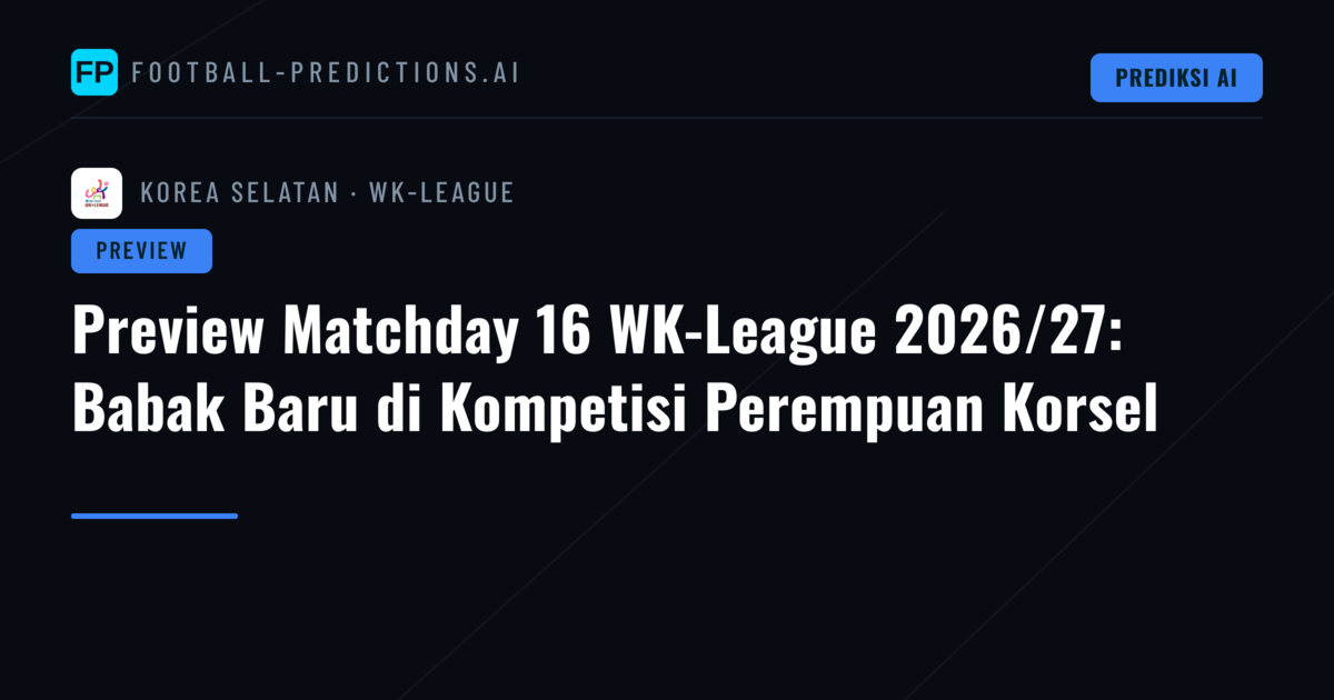 Preview Matchday 16 WK-League 2026/27: Babak Baru di Kompetisi Perempuan Korsel