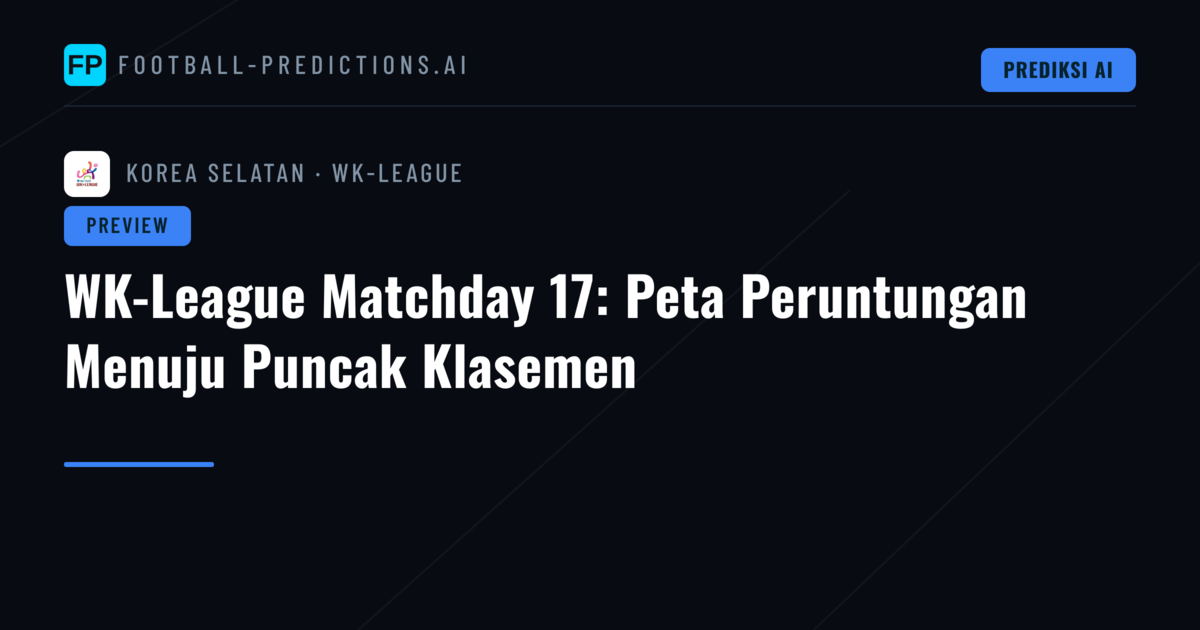 WK-League Matchday 17: Peta Peruntungan Menuju Puncak Klasemen