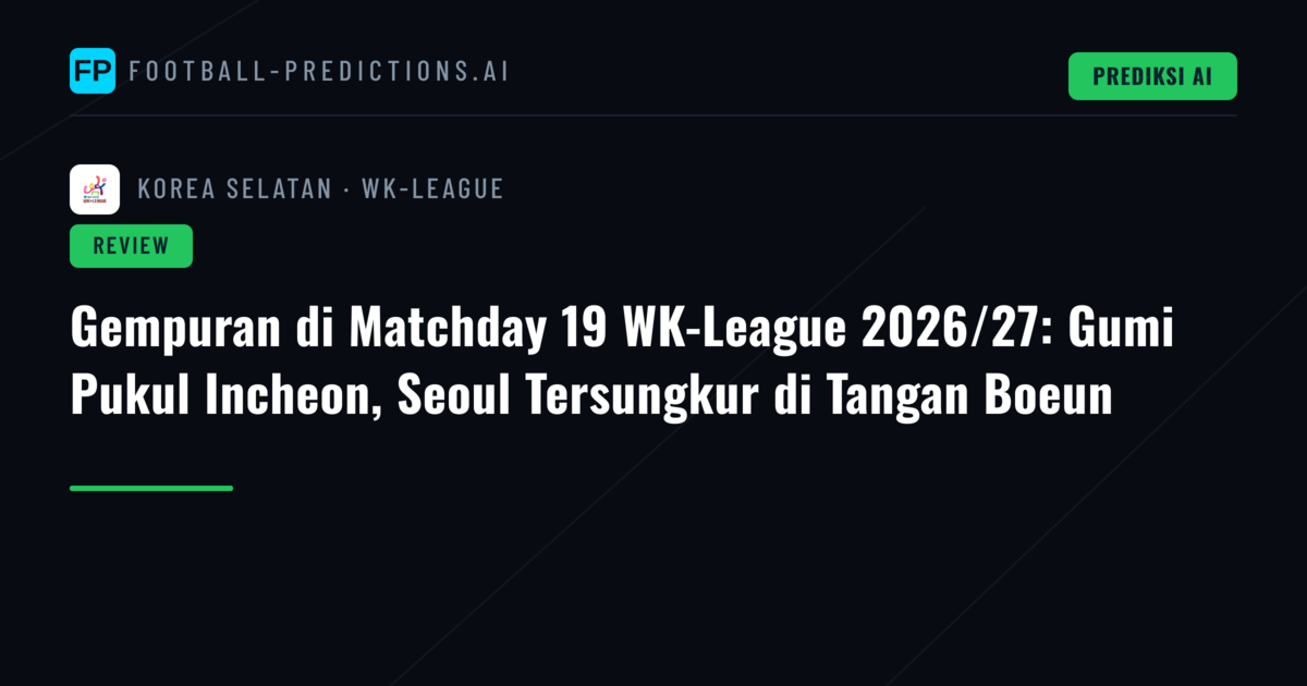 Gempuran di Matchday 19 WK-League 2026/27: Gumi Pukul Incheon, Seoul Tersungkur di Tangan Boeun