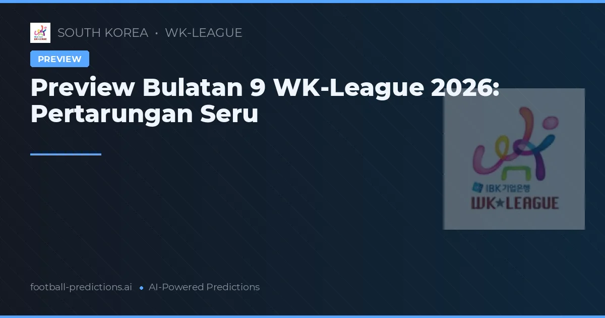 Preview Bulatan 9 WK-League 2026: Pertarungan Seru
