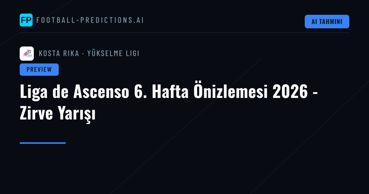 Liga de Ascenso 6. Hafta Önizlemesi 2026 - Zirve Yarışı