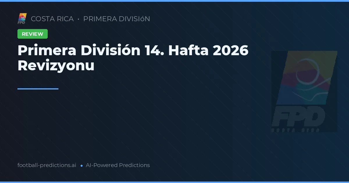 Primera División 14. Hafta 2026 Revizyonu