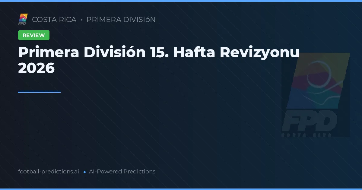 Primera División 15. Hafta Revizyonu 2026