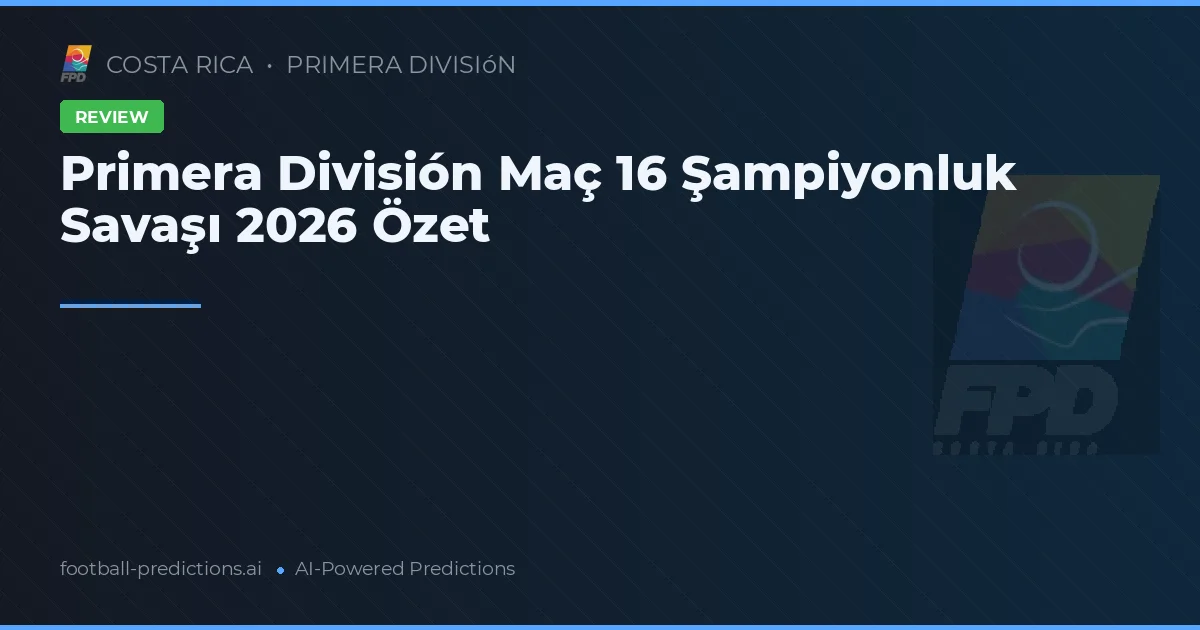 Primera División Maç 16 Şampiyonluk Savaşı 2026 Özet