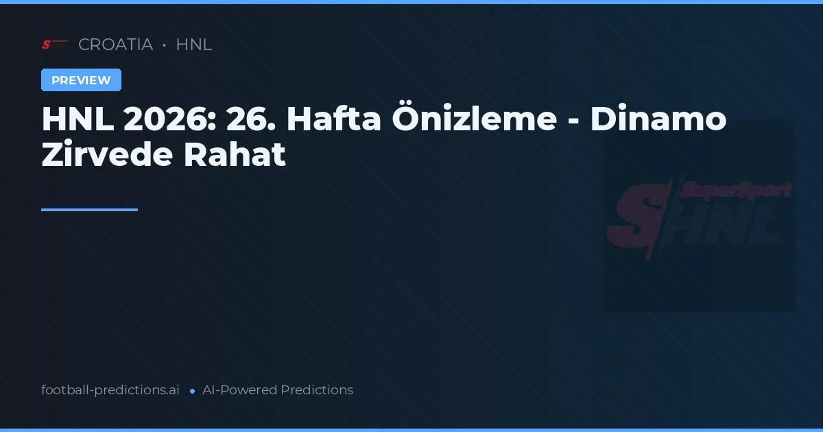 HNL 2026: 26. Hafta Önizleme - Dinamo Zirvede Rahat