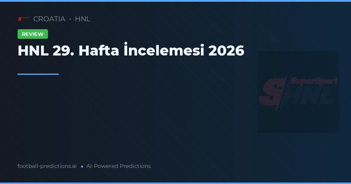 HNL 29. Hafta İncelemesi 2026