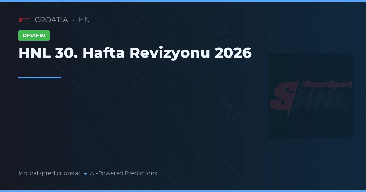 HNL 30. Hafta Revizyonu 2026