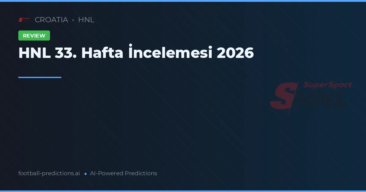 HNL 33. Hafta İncelemesi 2026