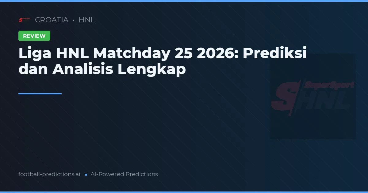 Liga HNL Matchday 25 2026: Prediksi dan Analisis Lengkap