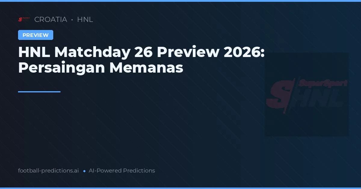 HNL Matchday 26 Preview 2026: Persaingan Memanas