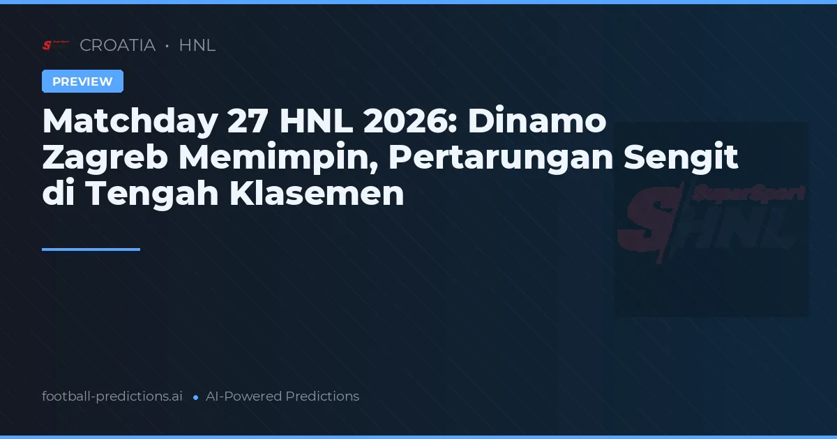 Matchday 27 HNL 2026: Dinamo Zagreb Memimpin, Pertarungan Sengit di Tengah Klasemen
