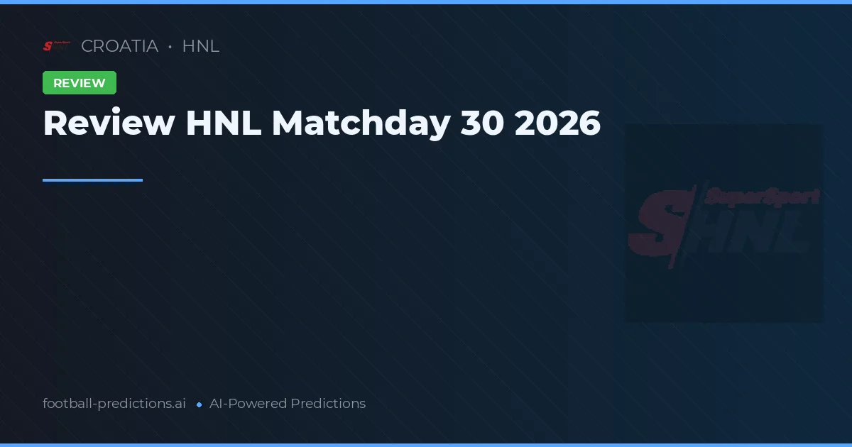 Review HNL Matchday 30 2026