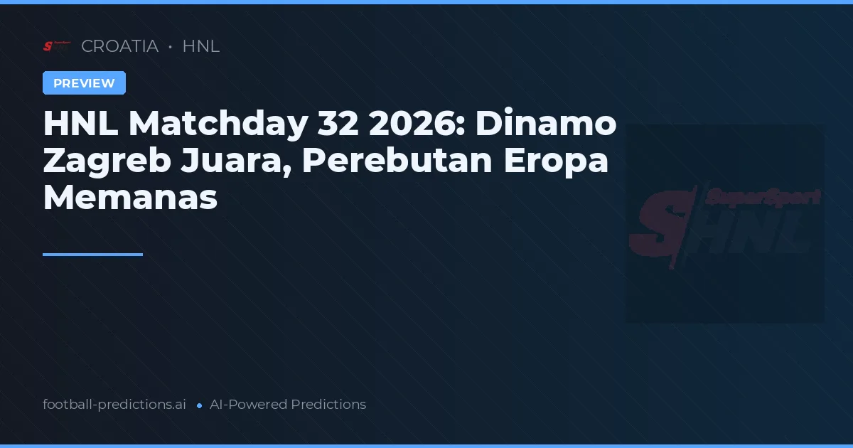 HNL Matchday 32 2026: Dinamo Zagreb Juara, Perebutan Eropa Memanas