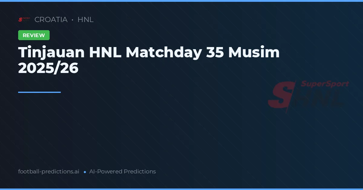 Tinjauan HNL Matchday 35 Musim 2025/26