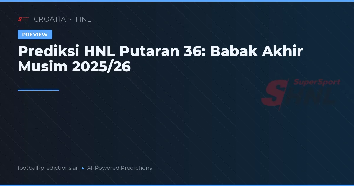 Prediksi HNL Putaran 36: Babak Akhir Musim 2025/26