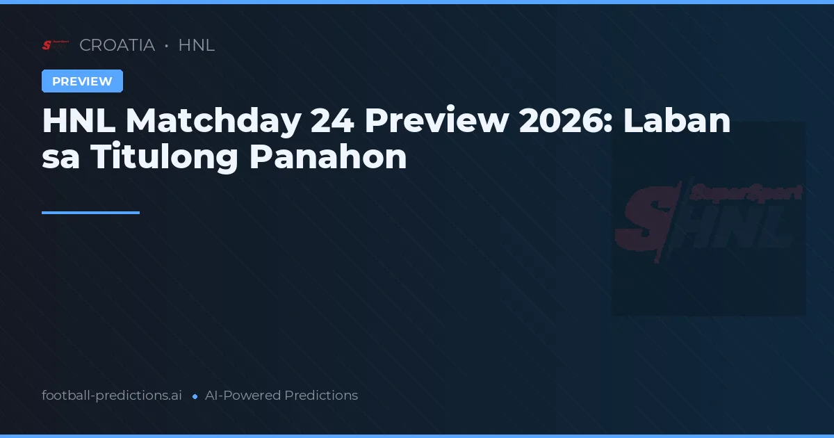 HNL Matchday 24 Preview 2026: Laban sa Titulong Panahon
