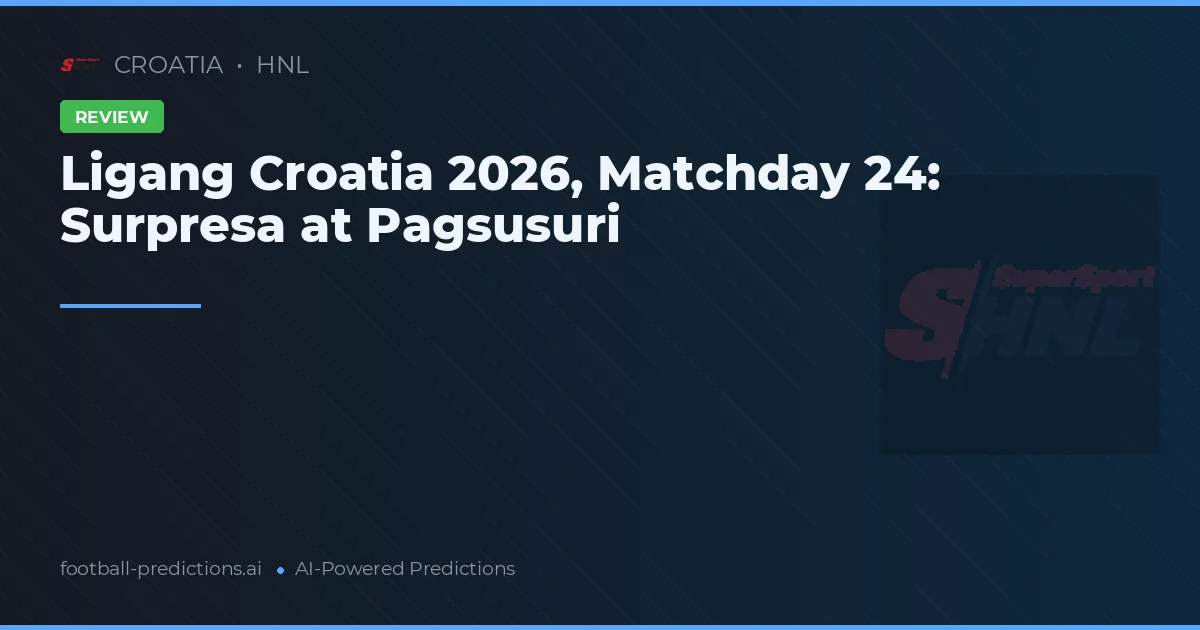 Ligang Croatia 2026, Matchday 24: Surpresa at Pagsusuri