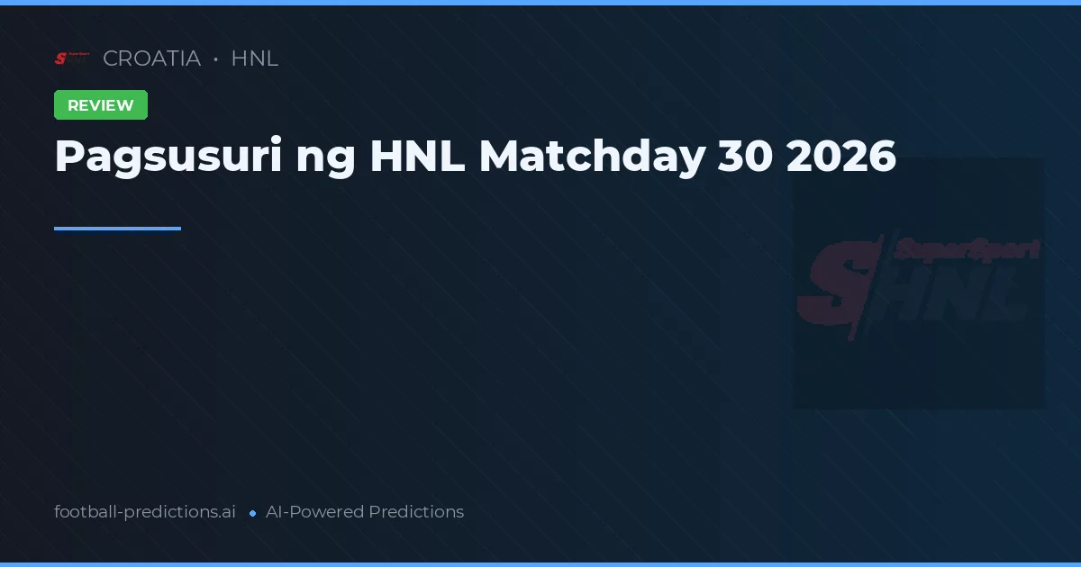 Pagsusuri ng HNL Matchday 30 2026
