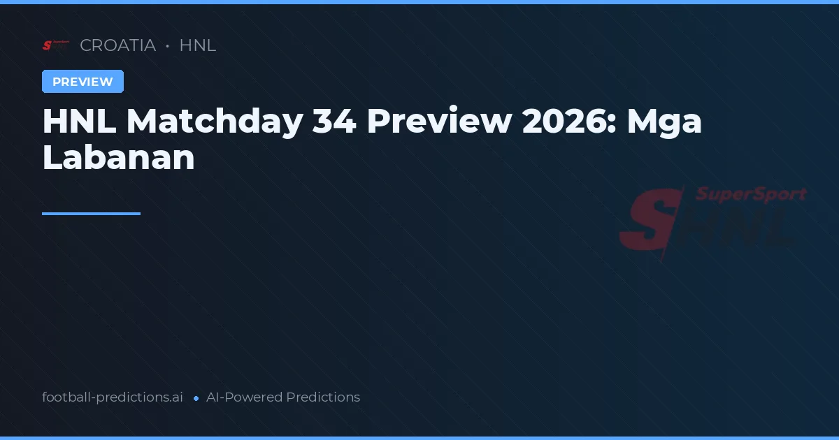 HNL Matchday 34 Preview 2026: Mga Labanan