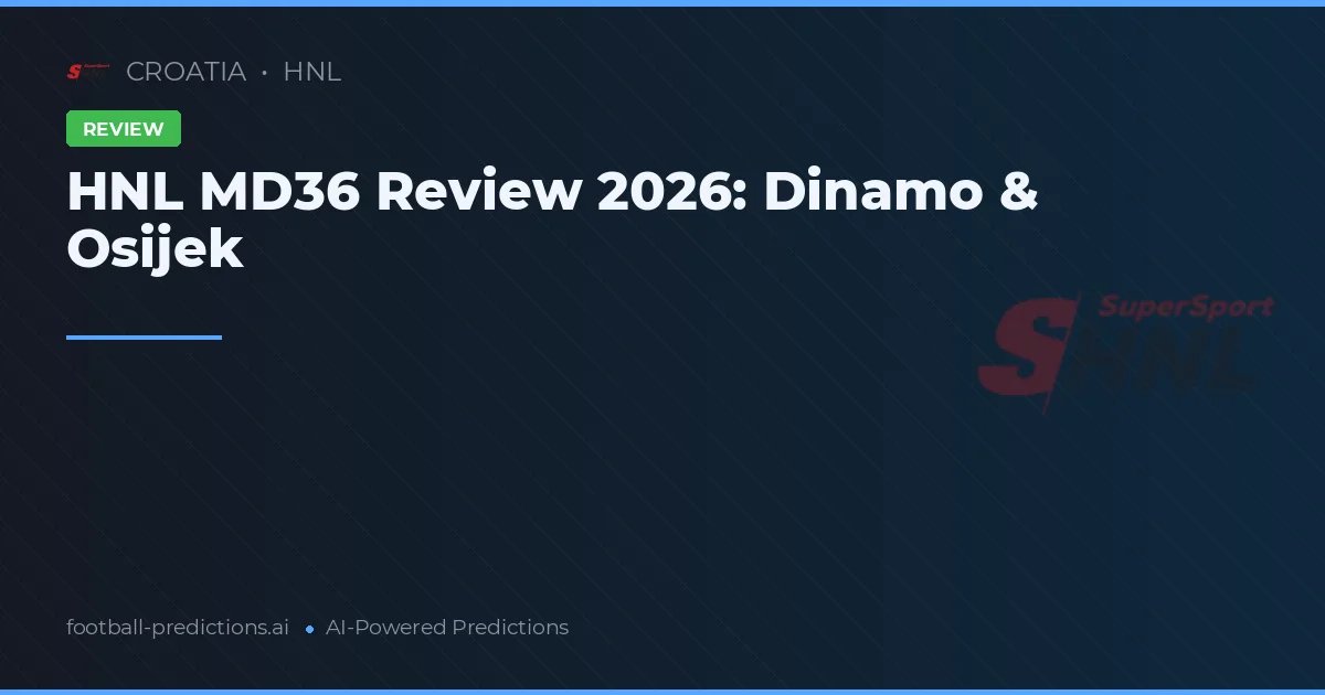HNL MD36 Review 2026: Dinamo & Osijek
