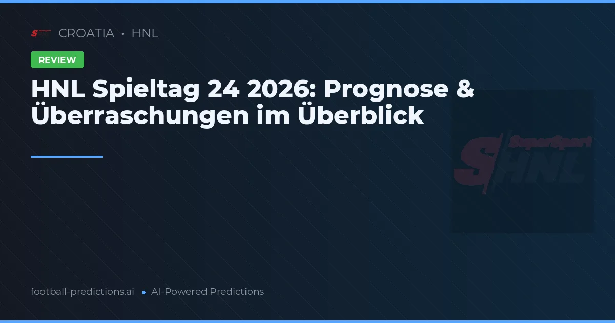 HNL Spieltag 24 2026: Prognose & Überraschungen im Überblick