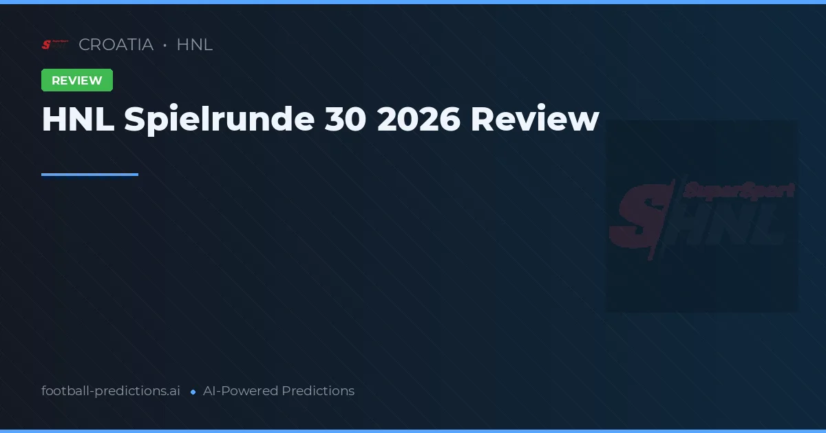 HNL Spielrunde 30 2026 Review
