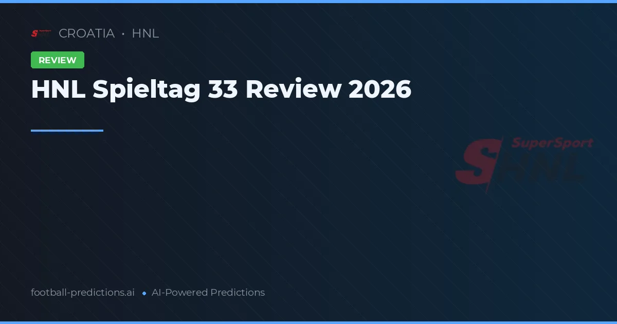 HNL Spieltag 33 Review 2026