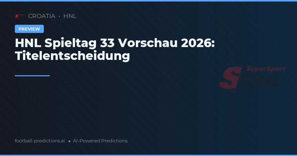 HNL Spieltag 33 Vorschau 2026: Titelentscheidung