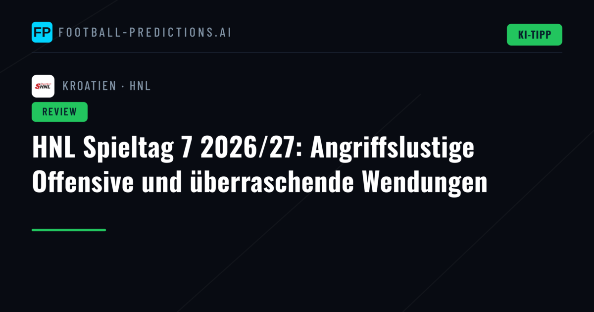 HNL Spieltag 7 2026/27: Angriffslustige Offensive und überraschende Wendungen
