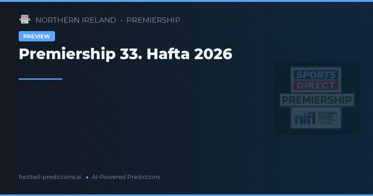 Premiership 33. Hafta 2026