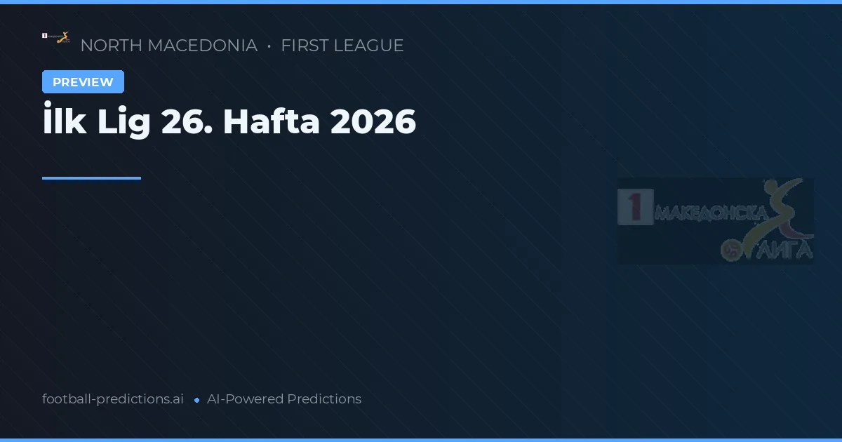 İlk Lig 26. Hafta 2026