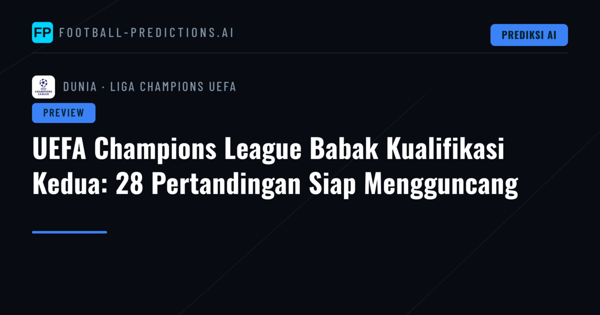 UEFA Champions League Babak Kualifikasi Kedua: 28 Pertandingan Siap Mengguncang