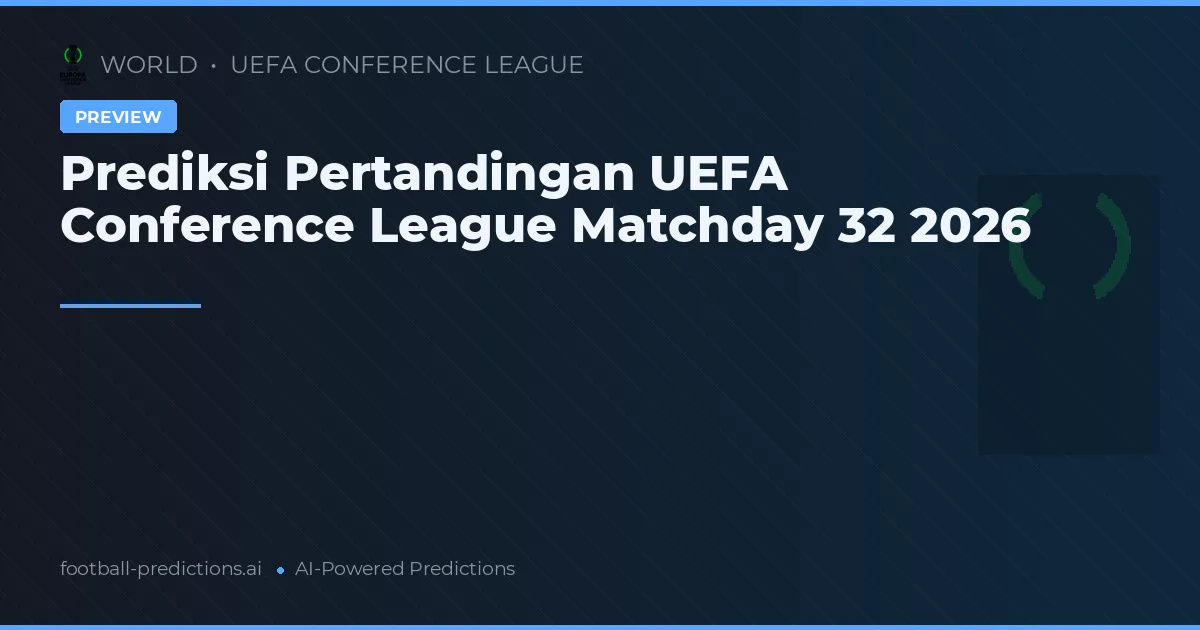 Prediksi Pertandingan UEFA Conference League Matchday 32 2026