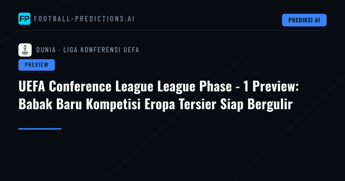 UEFA Conference League League Phase - 1 Preview: Babak Baru Kompetisi Eropa Tersier Siap Bergulir