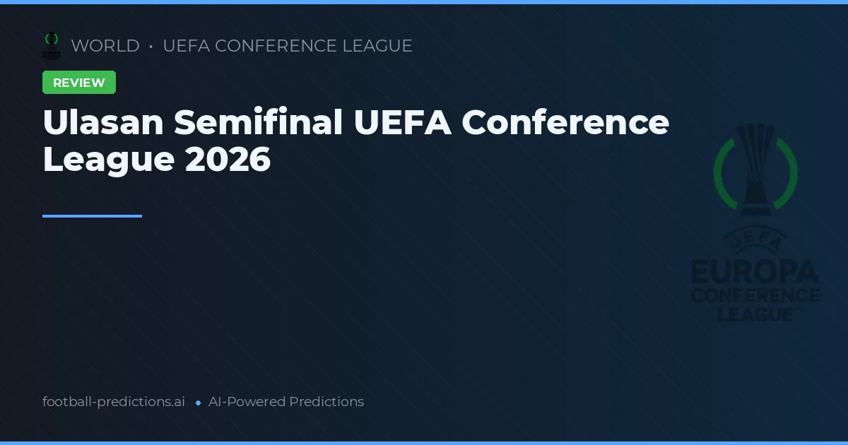 Ulasan Semifinal UEFA Conference League 2026