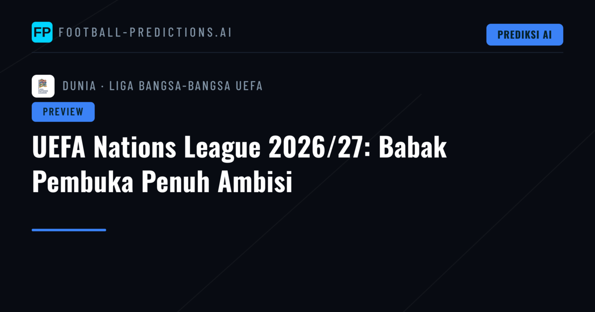 UEFA Nations League 2026/27: Babak Pembuka Penuh Ambisi
