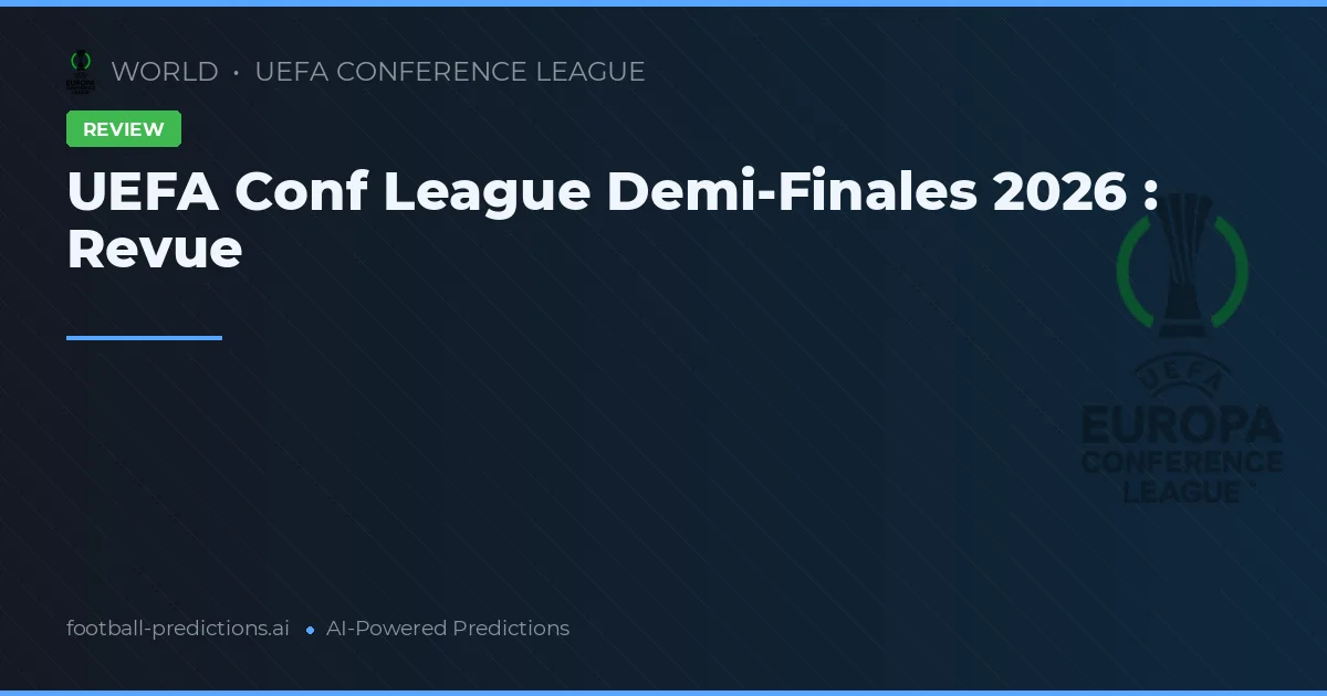 UEFA Conf League Demi-Finales 2026 : Revue