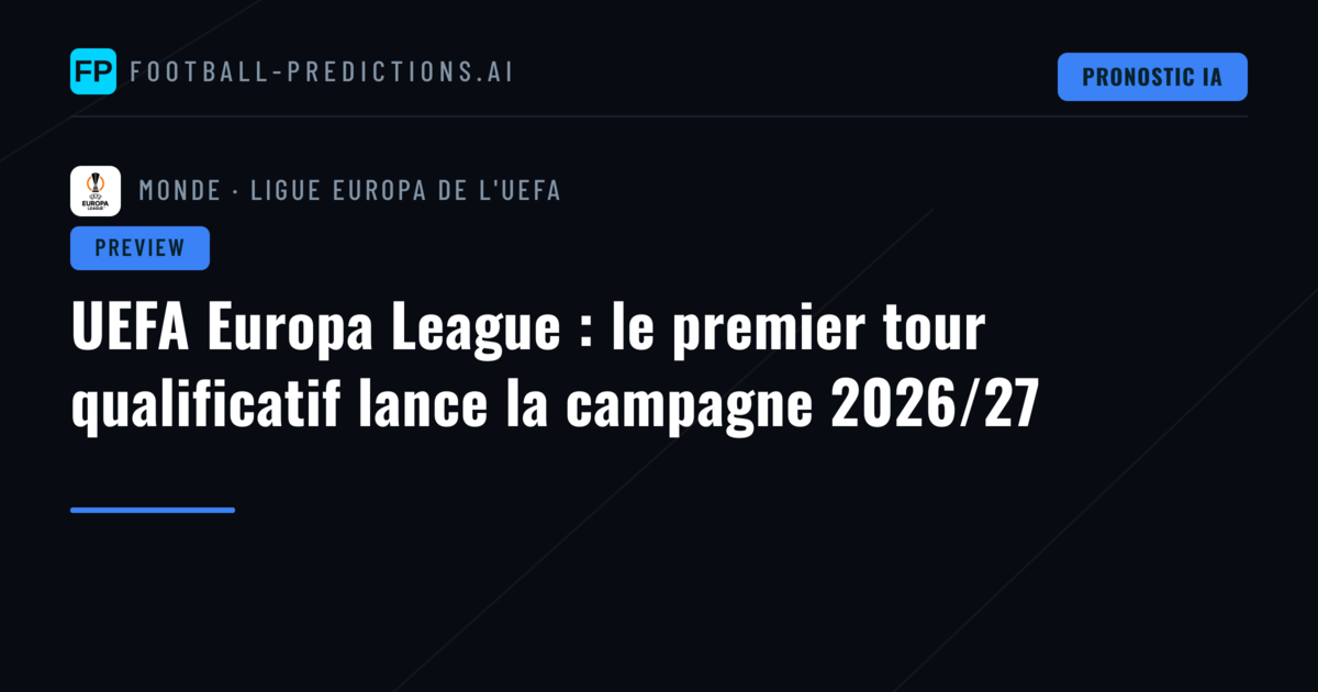 UEFA Europa League : le premier tour qualificatif lance la campagne 2026/27