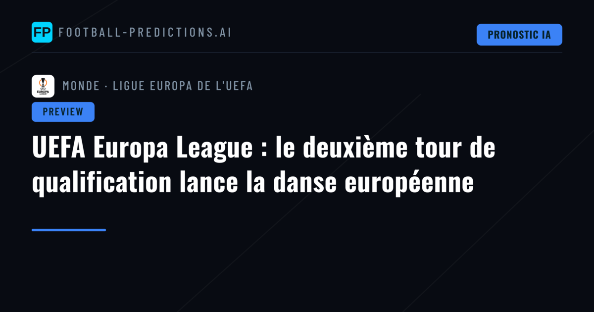 UEFA Europa League : le deuxième tour de qualification lance la danse européenne