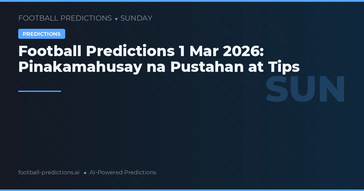 Football Predictions 1 Mar 2026: Pinakamahusay na Pustahan at Tips